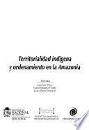 Territorialidad indígena y ordenamiento en la Amazonía