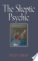 Libro THE SKEPTIC PSYCHIC: An Autobiography Into The Acceptance Of The Unseen