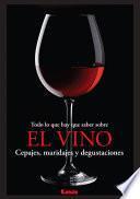 Libro Todo lo que hay que saber sobre el vino, Cepajes, maridajes y degustaciones