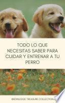 Libro Todo Lo Que necesitas Saber Para Cuidar Y Entrenar A Tu Perro