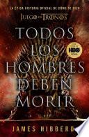 Libro Todos los hombres deben morir: La épica historia oficial de cómo se hizo Juego de tronos / Fire Cannot Kill a Dragon: Game of Thrones and the Official Untold