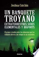 Libro Un banquete troyano: extraterrestres, seres elementales y bigfoots