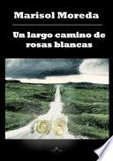 Libro Un largo camino de rosas blancas