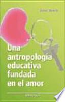 Libro Una antropología educativa fundada en el amor