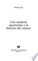 Libro Una modesta aportación a la historia del crimen