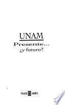 UNAM, presente-- y futuro?
