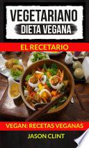 Libro Vegetariano: Dieta Vegana: El Recetario (Vegan: Recetas Veganas)