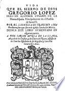 Vida Que El Siervo De Dios Gregorio Lopez Hizo En Algunos Lugares De La Nueva Espana ... Aumentada En algunas partes