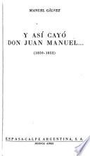 Y así cayó don Juan Manuel ... (1850-1853)